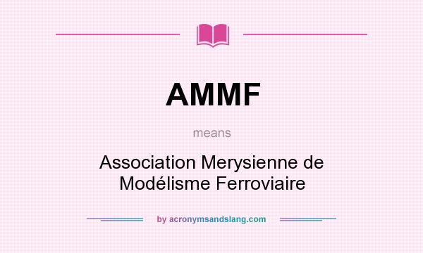 What does AMMF mean? It stands for Association Merysienne de Modélisme Ferroviaire