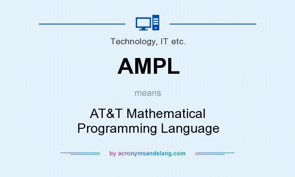 What does AMPL mean? It stands for AT&T Mathematical Programming Language
