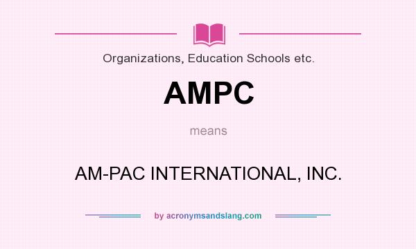 What does AMPC mean? It stands for AM-PAC INTERNATIONAL, INC.