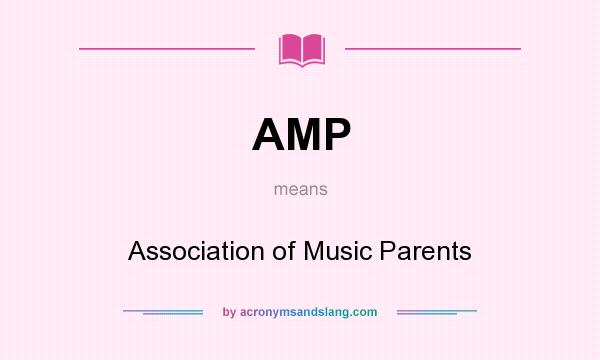 What does AMP mean? It stands for Association of Music Parents