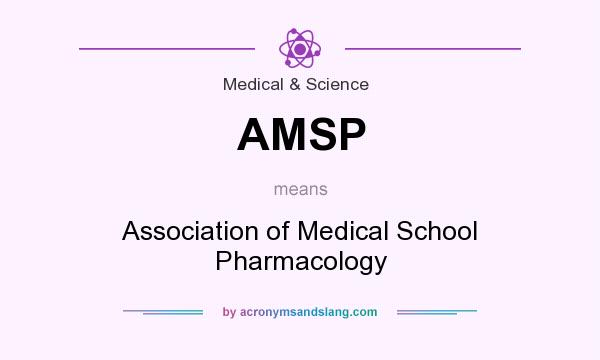 What does AMSP mean? It stands for Association of Medical School Pharmacology
