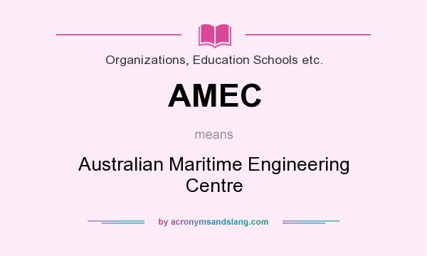 What does AMEC mean? It stands for Australian Maritime Engineering Centre