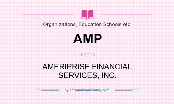 What does AMP mean? It stands for AMERIPRISE FINANCIAL SERVICES, INC.