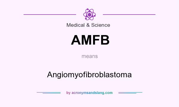 What does AMFB mean? It stands for Angiomyofibroblastoma