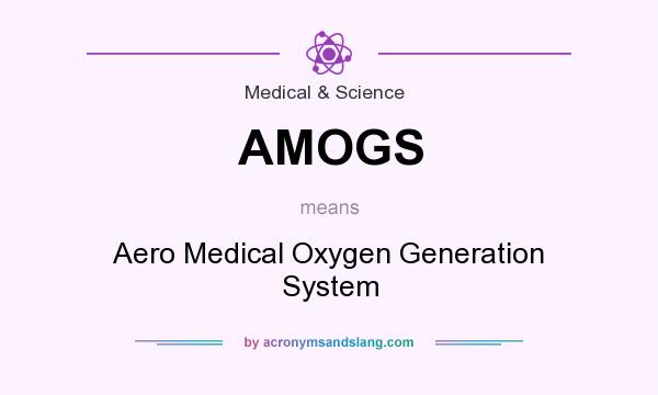 What does AMOGS mean? It stands for Aero Medical Oxygen Generation System