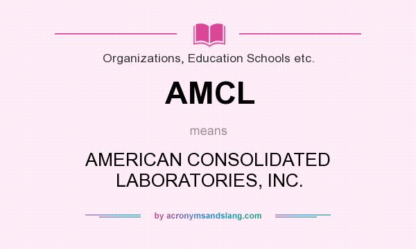 What does AMCL mean? It stands for AMERICAN CONSOLIDATED LABORATORIES, INC.