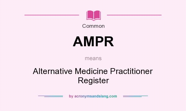 What does AMPR mean? It stands for Alternative Medicine Practitioner Register