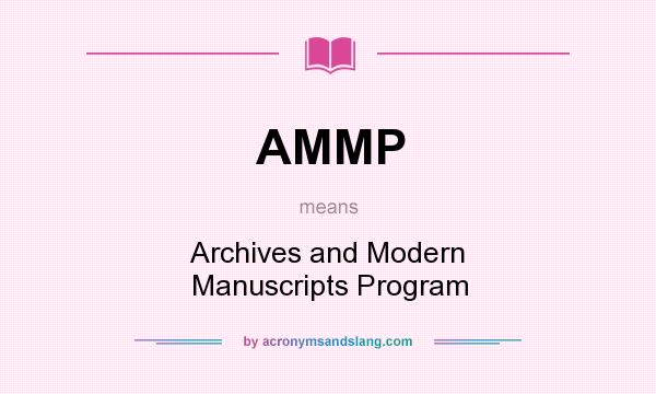 What does AMMP mean? It stands for Archives and Modern Manuscripts Program