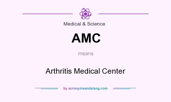 What does AMC mean? It stands for Arthritis Medical Center