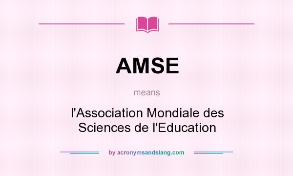 What does AMSE mean? It stands for l`Association Mondiale des Sciences de l`Education