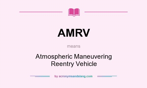 What does AMRV mean? It stands for Atmospheric Maneuvering Reentry Vehicle