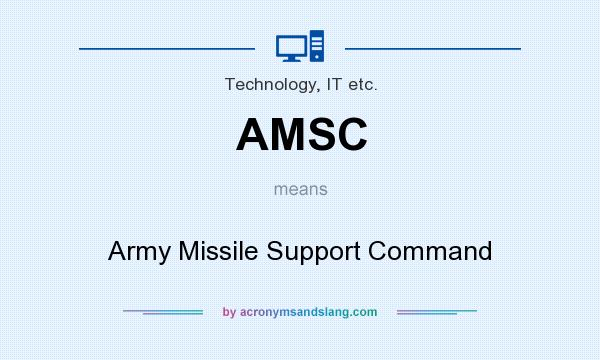 What does AMSC mean? It stands for Army Missile Support Command