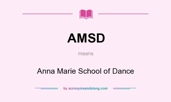 What does AMSD mean? It stands for Anna Marie School of Dance