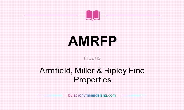 What does AMRFP mean? It stands for Armfield, Miller & Ripley Fine Properties