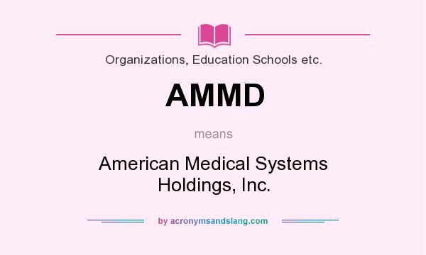 What does AMMD mean? It stands for American Medical Systems Holdings, Inc.