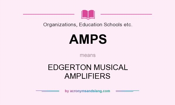 What does AMPS mean? It stands for EDGERTON MUSICAL AMPLIFIERS