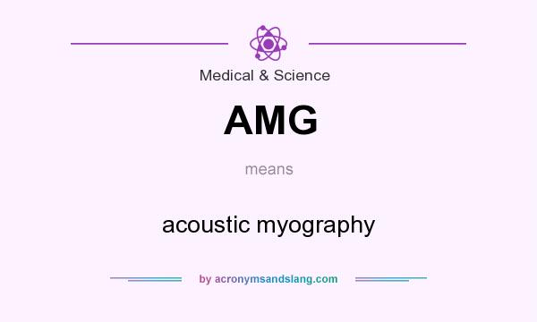What does AMG mean? It stands for acoustic myography