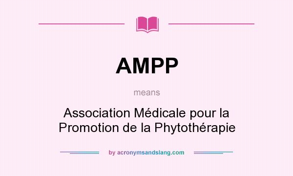 What does AMPP mean? It stands for Association Médicale pour la Promotion de la Phytothérapie