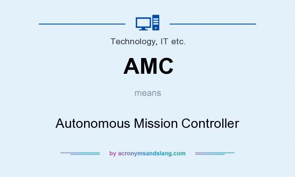What does AMC mean? It stands for Autonomous Mission Controller