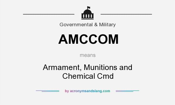 What does AMCCOM mean? It stands for Armament, Munitions and Chemical Cmd
