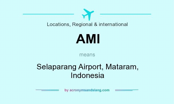 What does AMI mean? It stands for Selaparang Airport, Mataram, Indonesia