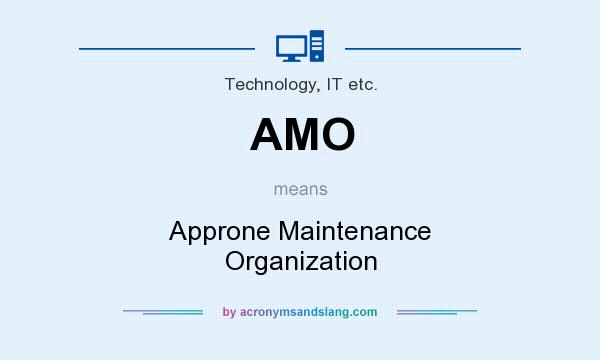 What does AMO mean? It stands for Approne Maintenance Organization