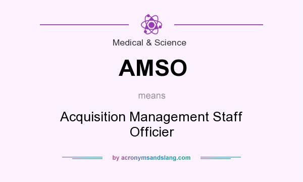 What does AMSO mean? It stands for Acquisition Management Staff Officier