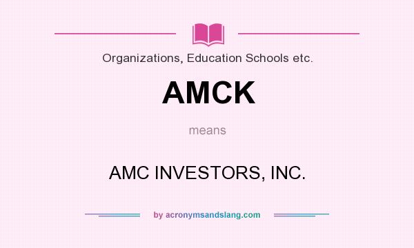 What does AMCK mean? It stands for AMC INVESTORS, INC.