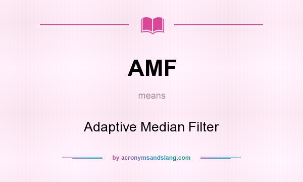 What does AMF mean? It stands for Adaptive Median Filter