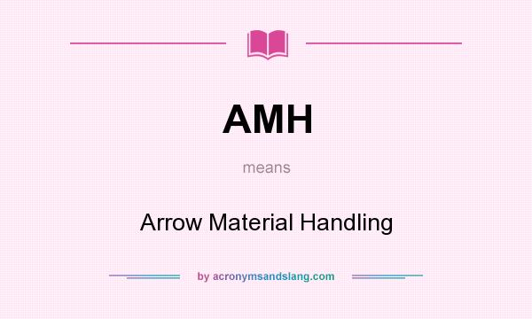 What does AMH mean? It stands for Arrow Material Handling