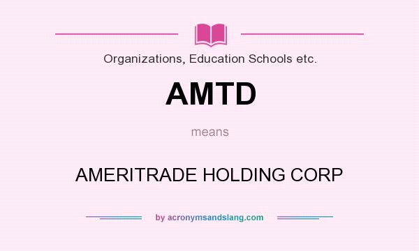 What does AMTD mean? It stands for AMERITRADE HOLDING CORP