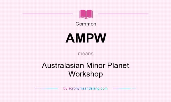 What does AMPW mean? It stands for Australasian Minor Planet Workshop