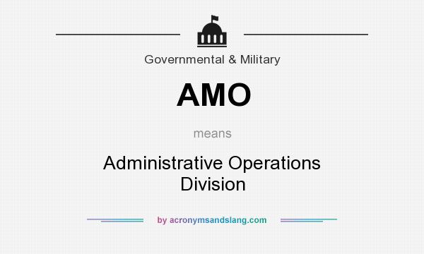 What does AMO mean? It stands for Administrative Operations Division