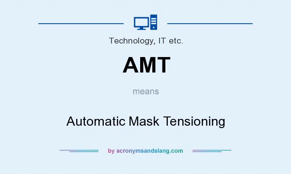 What does AMT mean? It stands for Automatic Mask Tensioning
