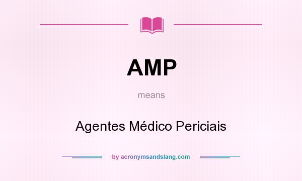 What does AMP mean? It stands for Agentes Médico Periciais