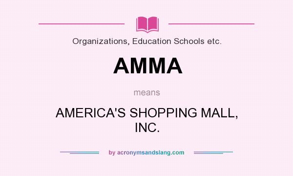 What does AMMA mean? It stands for AMERICA`S SHOPPING MALL, INC.
