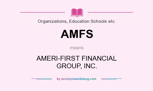 What does AMFS mean? It stands for AMERI-FIRST FINANCIAL GROUP, INC.