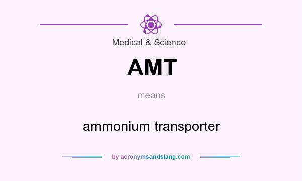 What does AMT mean? It stands for ammonium transporter