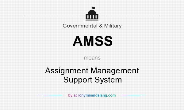 What does AMSS mean? It stands for Assignment Management Support System