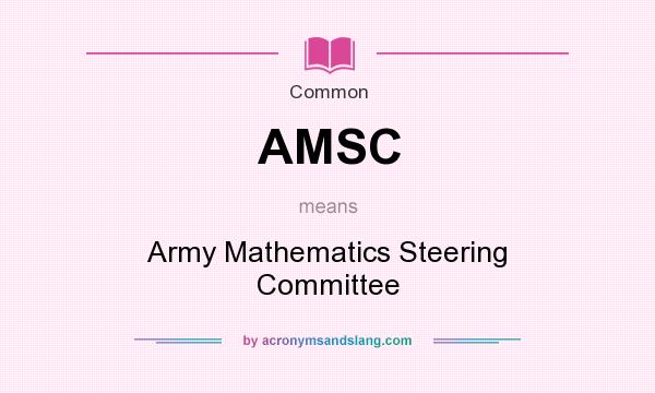 What does AMSC mean? It stands for Army Mathematics Steering Committee