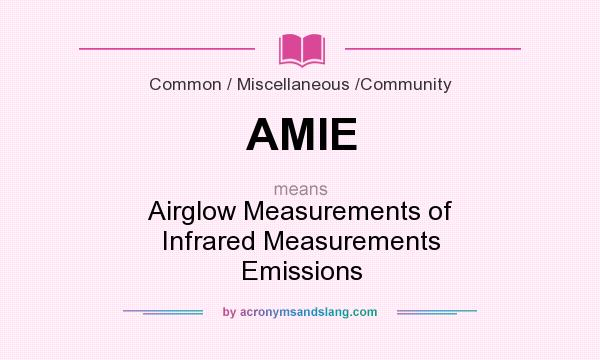 What does AMIE mean? It stands for Airglow Measurements of Infrared Measurements Emissions