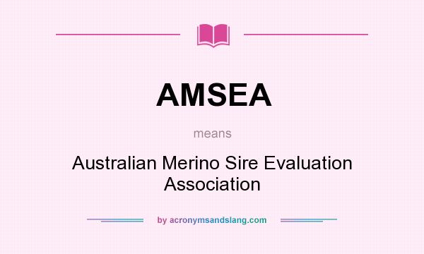 What does AMSEA mean? It stands for Australian Merino Sire Evaluation Association
