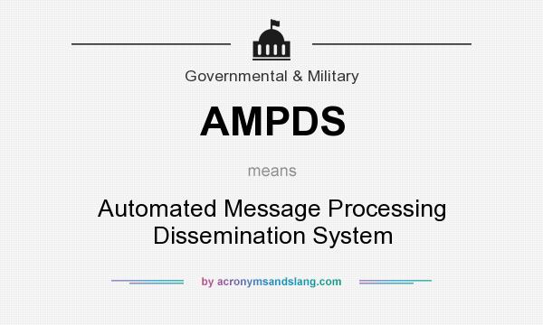 What does AMPDS mean? It stands for Automated Message Processing Dissemination System