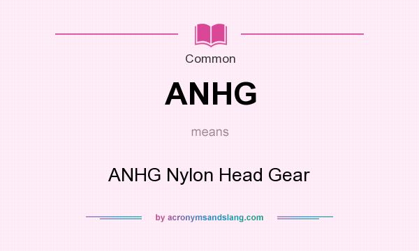 What does ANHG mean? It stands for ANHG Nylon Head Gear