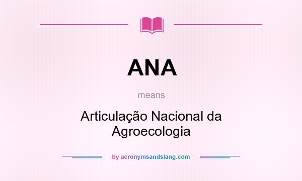 What does ANA mean? It stands for Articulação Nacional da Agroecologia