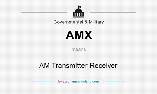 What does AMX mean? It stands for AM Transmitter-Receiver