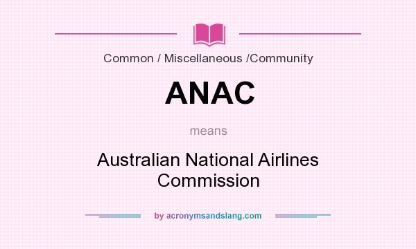 What does ANAC mean? It stands for Australian National Airlines Commission