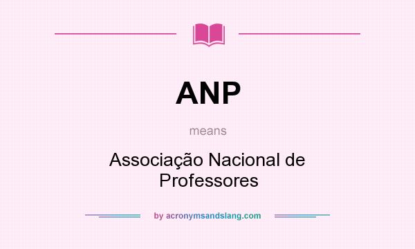 What does ANP mean? It stands for Associação Nacional de Professores