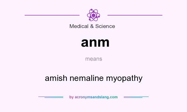 What does anm mean? It stands for amish nemaline myopathy