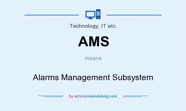 What does AMS mean? It stands for Alarms Management Subsystem